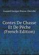 Contes De Chasse Et De Peche (French Edition), Gaspard Georges Pescow Cherville 