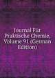 Journal Fur Praktische Chemie, Volume 91 (German Edition), 