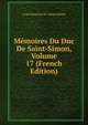 Memoires Du Duc De Saint-Simon, Volume 17 (French Edition), Louis Rouvroy De Saint-Simon 