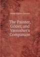 The Painter, Gilder, and Varnisher's Companion, Michel Eugene Chevreul 