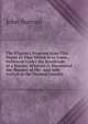 The Pilgrim's Progress from This World to That Which Is to Come, Delivered Under the Similitude of a Dream: Wherein Is Discovered the Manner of His . and Safe Arrival at the Desired Country., John Bunyan 