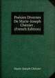 Poesies Diverses De Marie-Joseph Chenier . (French Edition), Marie-Joseph Chenier 