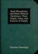 Rock Phosphates and Other Mineral Fertilisers: Their Origin, Value, and Sources of Supply, Charles Chewings 