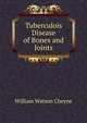 Tuberculois Disease of Bones and Joints, William Watson Cheyne 