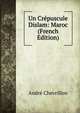 Un Crepuscule Dislam: Maroc (French Edition), Andre Chevrillon 