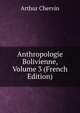 Anthropologie Bolivienne, Volume 3 (French Edition), Arthur Chervin 