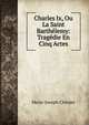 Charles Ix, Ou La Saint Barthelemy: Tragedie En Cinq Actes, Marie-Joseph Chenier 