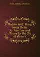 Haddon Hall: Being Notes On Its Architecture and History for the Use of Visitors, Frank Halliday Cheetham 