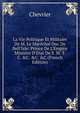 La Vie Politique Et Militaire De M. Le Mar?chal Duc De Bell'Isle: Prince De L'Empire Ministre D'Etat De S. M. T. C. &C. &C. &C (French Edition), Chevrier 