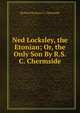 Ned Locksley, the Etonian; Or, the Only Son By R.S.C. Chermside., Richard Seymour C. Chermside 