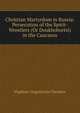 Christian Martyrdom in Russia: Persecution of the Spirit-Wrestlers (Or Doukhobortsi) in the Caucasus, Vladimir Grigorevich Chertkov 
