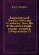 Lancashire and Cheshire Wills and Inventories: From the Ecclesiastical Court, Chester, Volume 1;&Nbsp;Volume 33, Eng Chester 