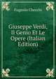 Giuseppe Verdi, Il Genio Et Le Opere (Italian Edition), Eugenio Checchi 