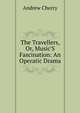 The Travellers, Or, Music'S Fascination: An Operatic Drama, Andrew Cherry 