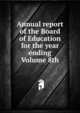 Annual report of the Board of Education for the year ending Volume 8th, 