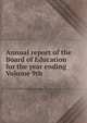 Annual report of the Board of Education for the year ending Volume 9th, 