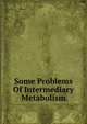 Some Problems Of Intermediary Metabolism, 