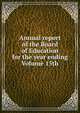 Annual report of the Board of Education for the year ending Volume 15th, 
