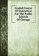 Graded Course Of Instruction For The Public Schools Of Chicago, 