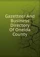 Gazetteer And Business Directory Of Oneida County, 