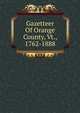 Gazetteer Of Orange County, Vt., 1762-1888, 