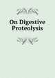 On Digestive Proteolysis, 