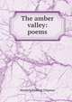 The amber valley: poems, Warwick Fielding Chipman 