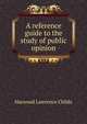 A reference guide to the study of public opinion, Harwood Lawrence Childs 