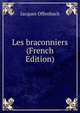 Les braconniers (French Edition), Jacques Offenbach 