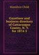 Gazetteer and business directory of Cattaraugus County, N. Y. for 1874-5, Child, Hamilton, b. 1836 