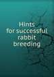 Hints for successful rabbit breeding, 