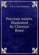 Precious waters. Illustrated by Clarence Rowe, A M. b. 1872 Chisholm 