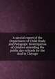A special report of the Department of Child Study and Pedagogic Investigation of children attending the public day-schools for the deaf in Chicago, 