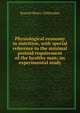 Physiological economy in nutrition, with special reference to the minimal proteid requirement of the healthy man; an experimental study, Russell Henry Chittenden 