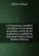 La fantasima; aneddoti castigliani d'una dama di qualit?, scritti da lei medesima e pubblicati dall'abate Pietro Chiari (Italian Edition), Pietro Chiari 