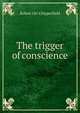 The trigger of conscience, Robert Orr Chipperfield 