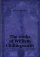 The works of William Chillingworth, William Chillingworth 