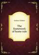 The framework of home rule, Erskine Childers 