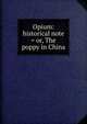 Opium: historical note = or, The poppy in China., 