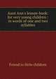 Aunt Ann's lesson-book: for very young children : in words of one and two syllables, Friend to little children 