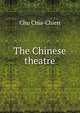 The Chinese theatre, Chu Chia-Chien 