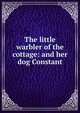 The little warbler of the cottage: and her dog Constant, 
