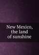 New Mexico, the land of sunshine, 