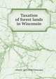 Taxation of forest lands in Wisconsin, Alfred K. 1879-1930 Chittenden 
