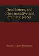 Dead letters, and other narrative and dramatic pieces, Harriet L. Childe-Pemberton 