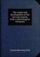 The origin and development of the nervous system, from a physiological viewpoint, Charles Manning Child 