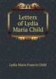 Letters of Lydia Maria Child, Lydia Maria Francis Child 