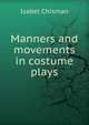 Manners and movements in costume plays, Isabel Chisman 