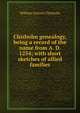 Chisholm genealogy, being a record of the name from A. D. 1254; with short sketches of allied families, William Garnett Chisholm 