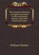 The classical influence in English literature in the nineteenth century, and other essays and notes, William Chislett 